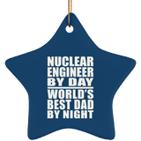 Nuclear Engineer By Day World's Best Dad By Night - Star Ornament
