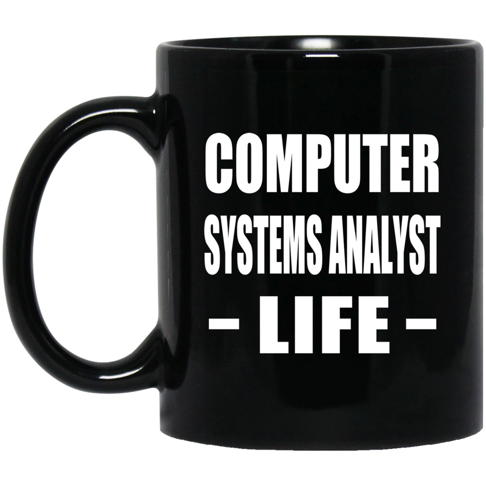 Computer Systems Analyst Life - 11oz Coffee Mug Black