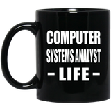 Computer Systems Analyst Life - 11oz Coffee Mug Black