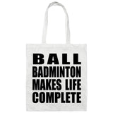 Ball Badminton Makes Life Complete - Tote Bag White