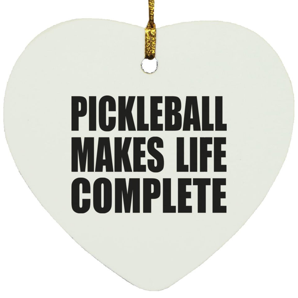 Pickleball Makes Life Complete - Heart Ornament