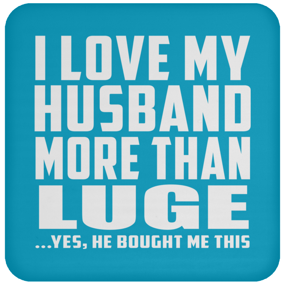 I Love My Husband More Than Luge - Drink Coaster