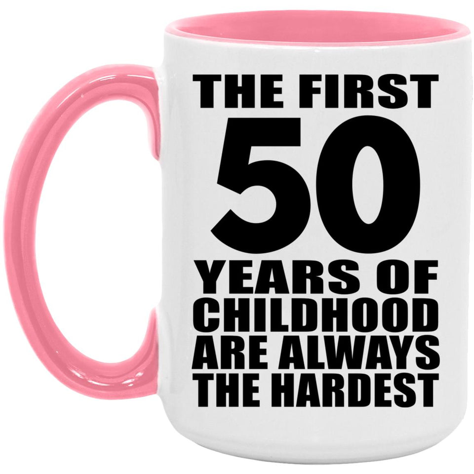 50th Birthday First 50 Years of Childhood Are The Hardest - 15oz Accent Mug Pink