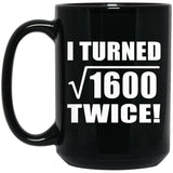 80th Birthday I Turned Square Root of 1600 Twice - 15oz Coffee Mug Black