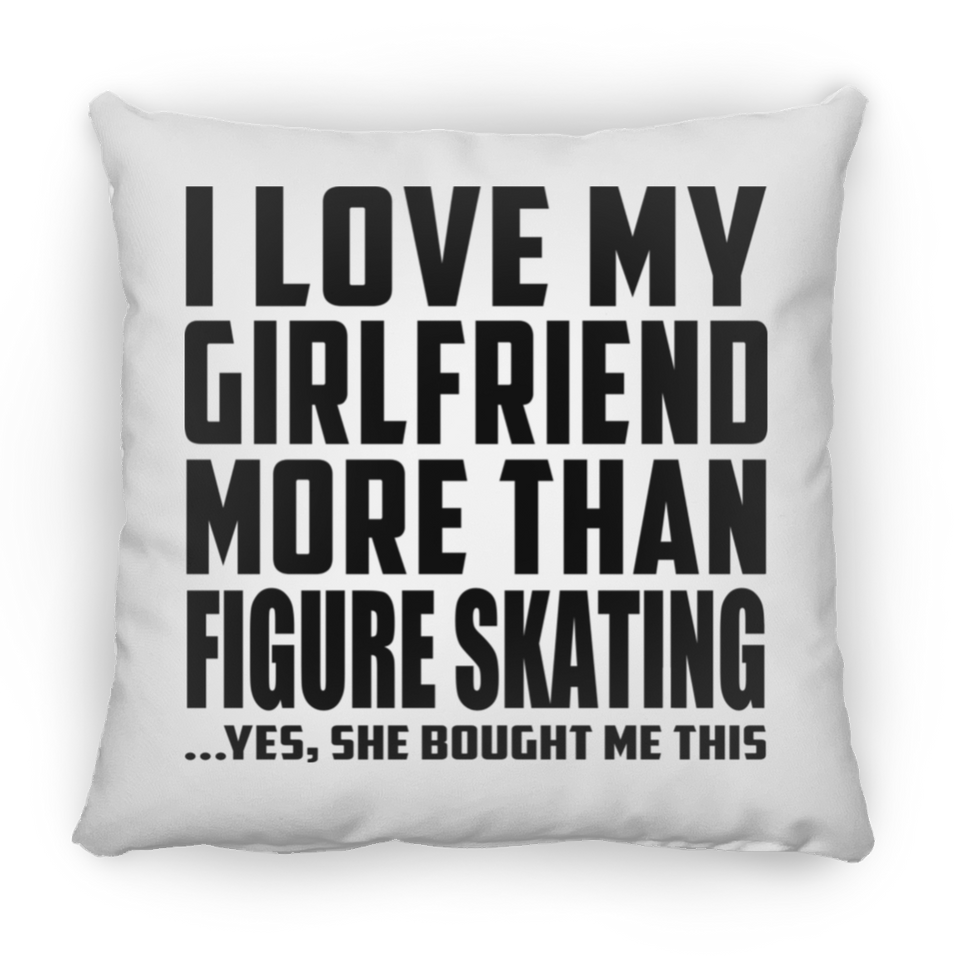 I Love My Girlfriend More Than Figure Skating - Throw Pillow