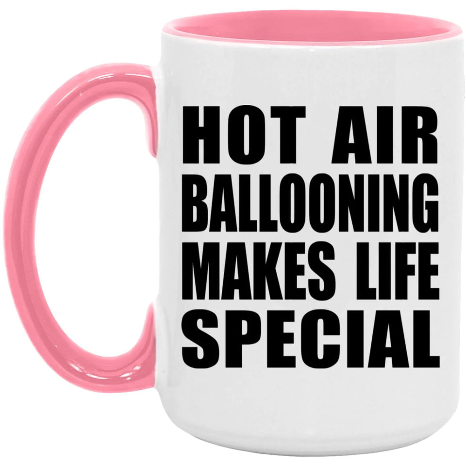 Hot Air Ballooning Makes Life Special - 15oz Accent Mug Pink