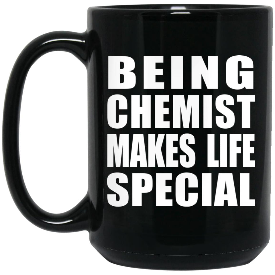 Being Chemist Makes Life Special - 15oz Coffee Mug Black
