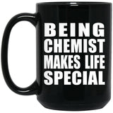 Being Chemist Makes Life Special - 15oz Coffee Mug Black