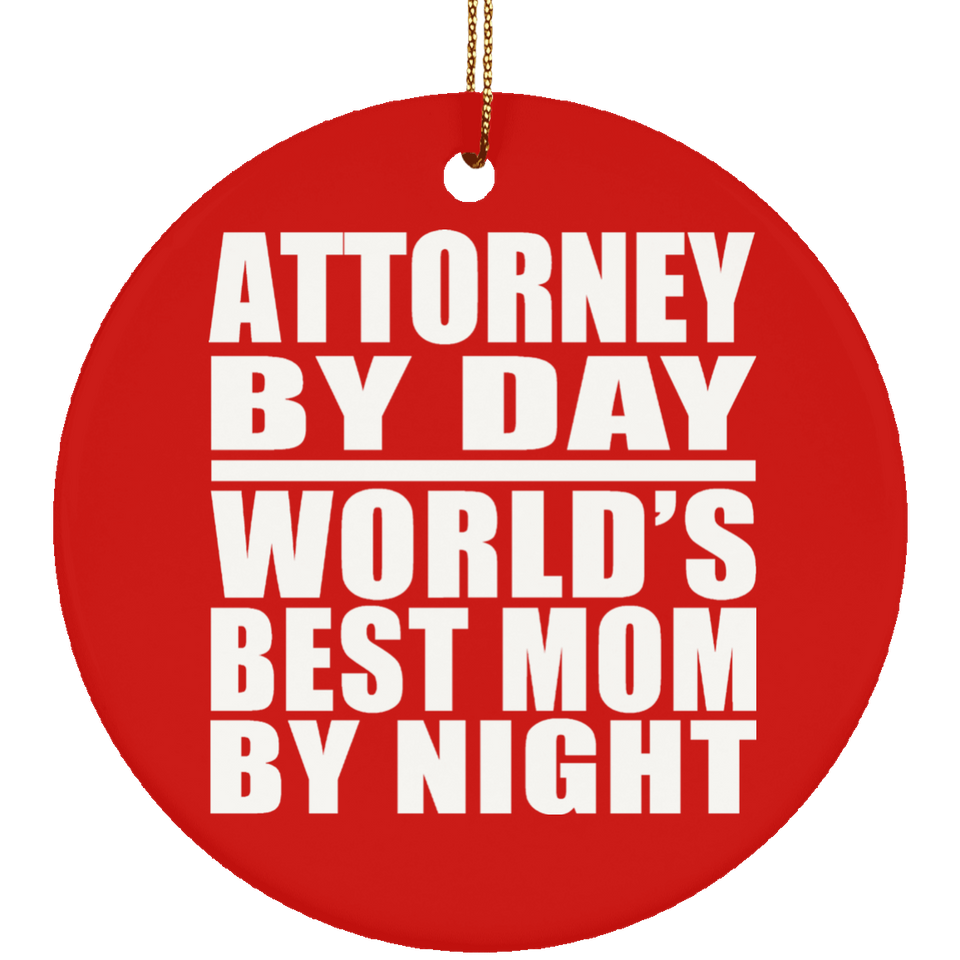 Attorney By Day World's Best Mom By Night - Circle Ornament
