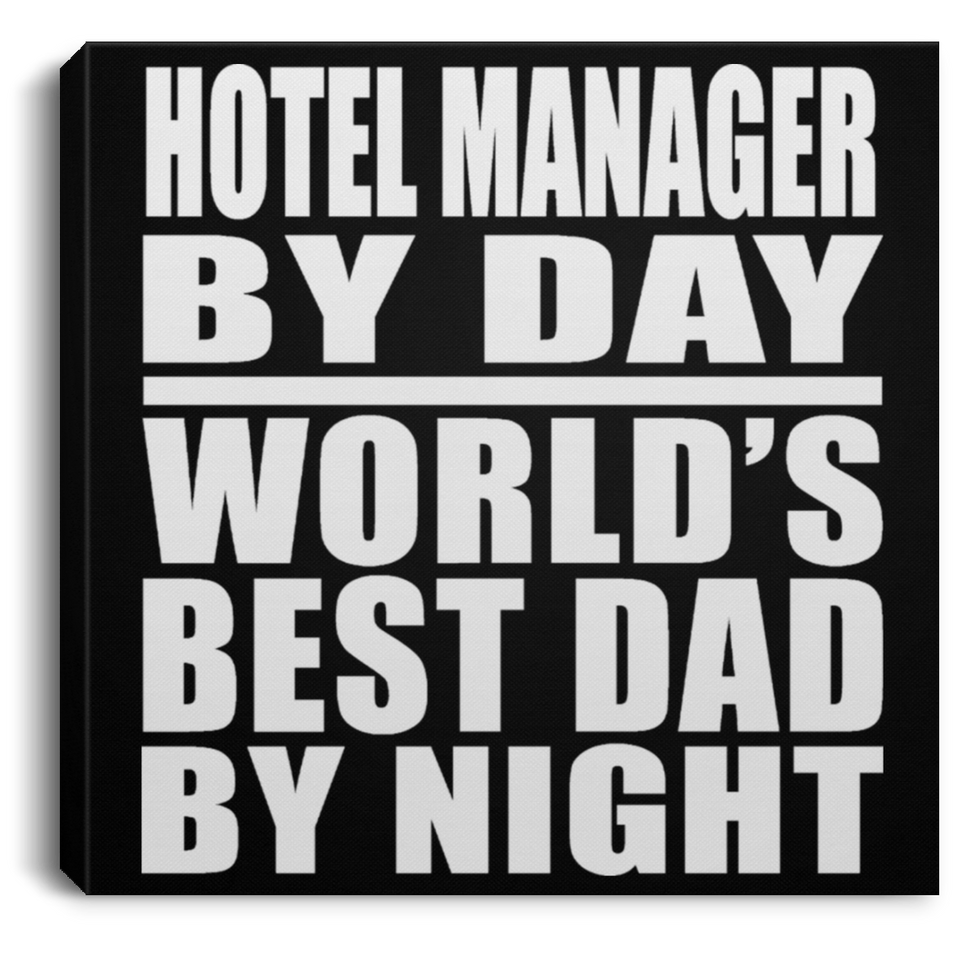 Hotel Manager By Day World's Best Dad By Night - Canvas Square