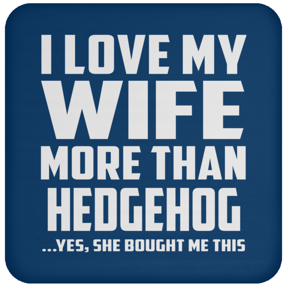 I Love My Wife More Than Hedgehog - Drink Coaster