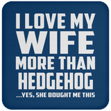 I Love My Wife More Than Hedgehog - Drink Coaster