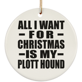 All I Want For Christmas Is My Plott Hound - Circle Ornament