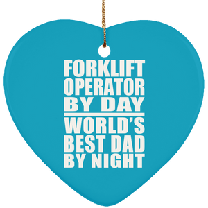 Forklift Operator By Day World's Best Dad By Night - Heart Ornament