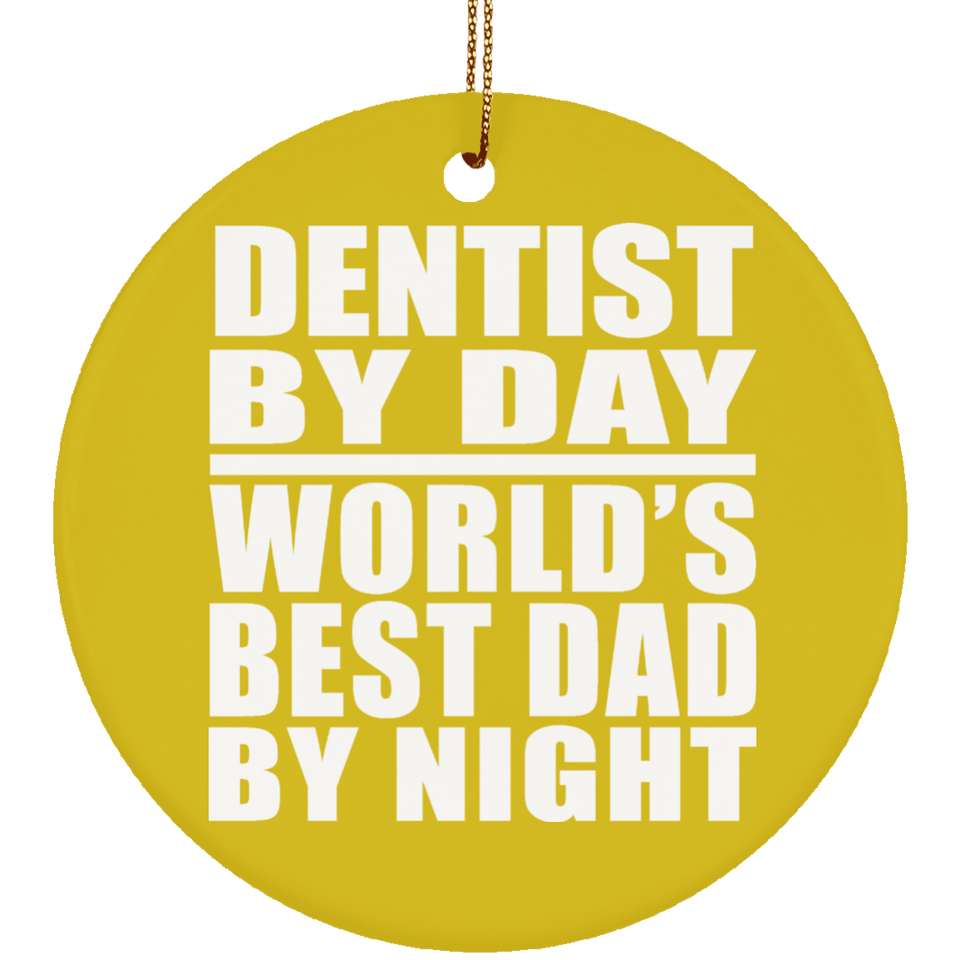 Dentist By Day World's Best Dad By Night - Circle Ornament