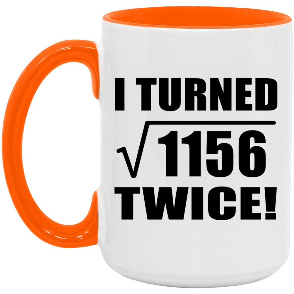 68th Birthday I Turned Square Root of 1156 Twice - 15oz Accent Mug Orange