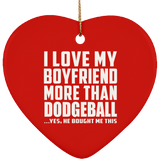 I Love My Boyfriend More Than Dodgeball - Heart Ornament