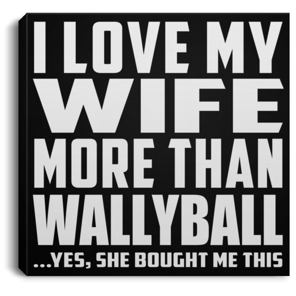 I Love My Wife More Than Wallyball - Canvas Square