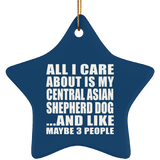 All I Care About Is My Central Asian Shepherd Dog - Star Ornament