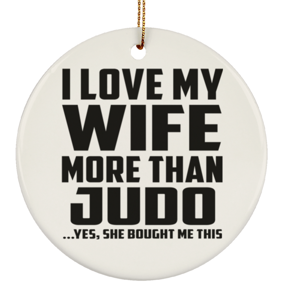 I Love My Wife More Than Judo - Circle Ornament