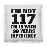117th Birthday I'm Not 117 I'm 18 With 99 Years Experience - Throw Pillow