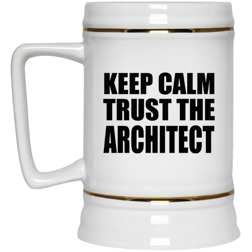 Keep Calm and Trust The Architect - Beer Stein
