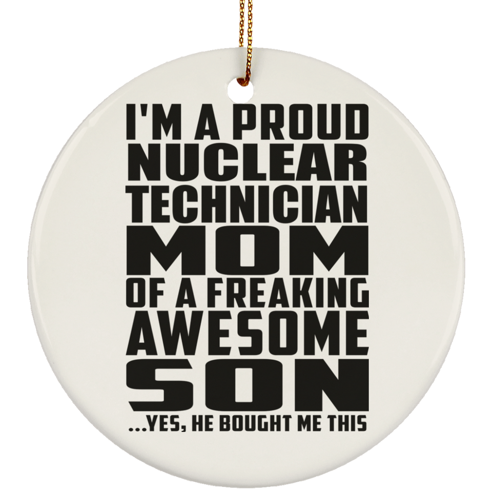 Proud Nuclear Technician Mom Of Awesome Son - Circle Ornament