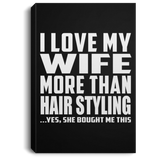 I Love My Wife More Than Hair Styling - Canvas Portrait