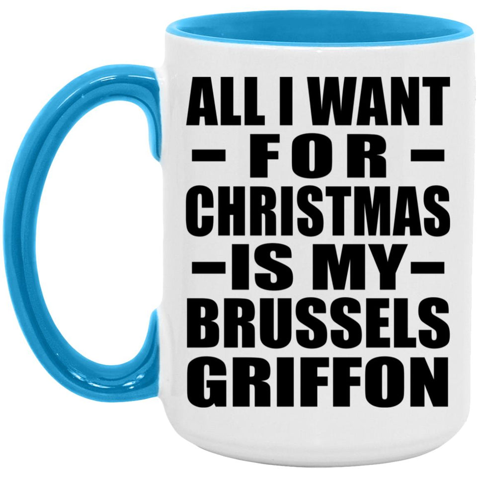 All I Want For Christmas Is My Brussels Griffon - 15oz Accent Mug Blue