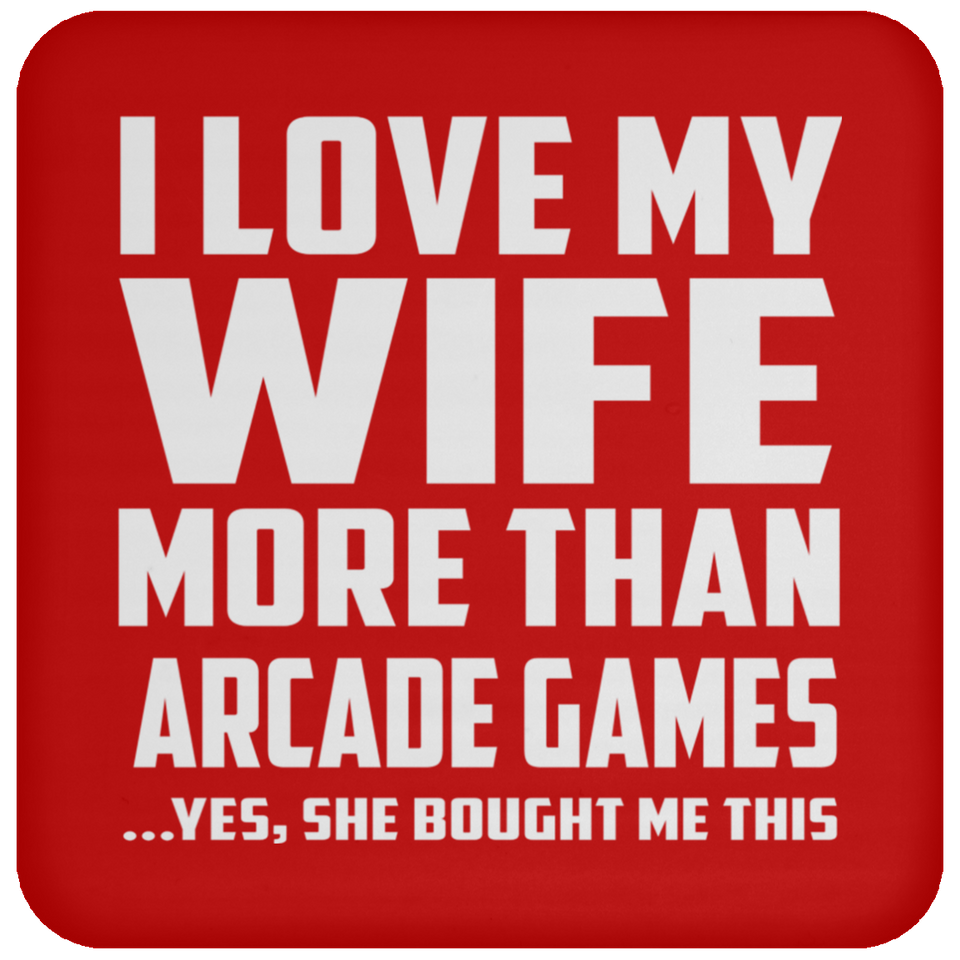 I Love My Wife More Than Arcade Games - Drink Coaster