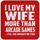 I Love My Wife More Than Arcade Games - Drink Coaster