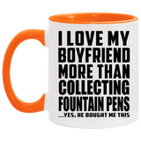 I Love My Boyfriend More Than Collecting Fountain Pens - 11oz Accent Mug Orange