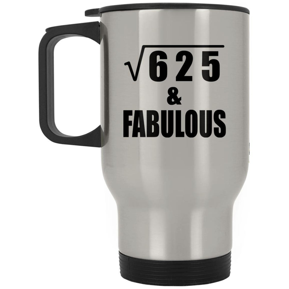 25th Birthday Square Root of 625 & Fabulous - Silver Travel Mug