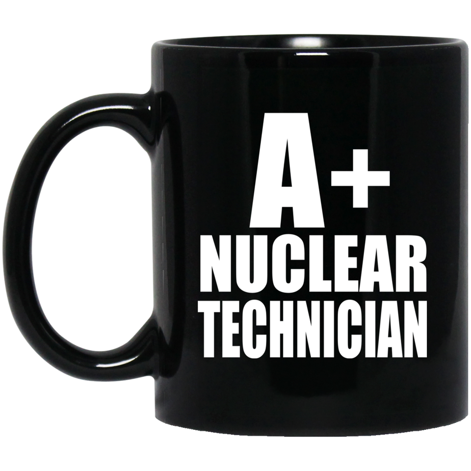 A+ Nuclear Technician - 11oz Coffee Mug Black