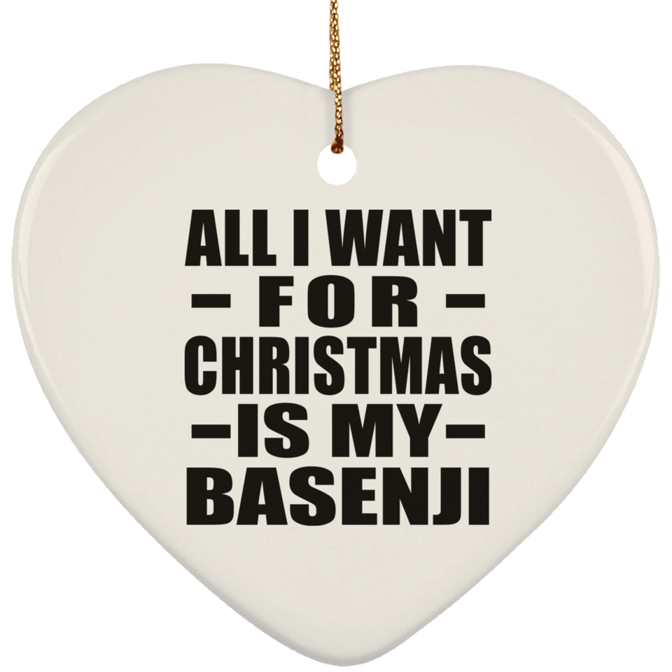 All I Want For Christmas Is My Basenji - Heart Ornament