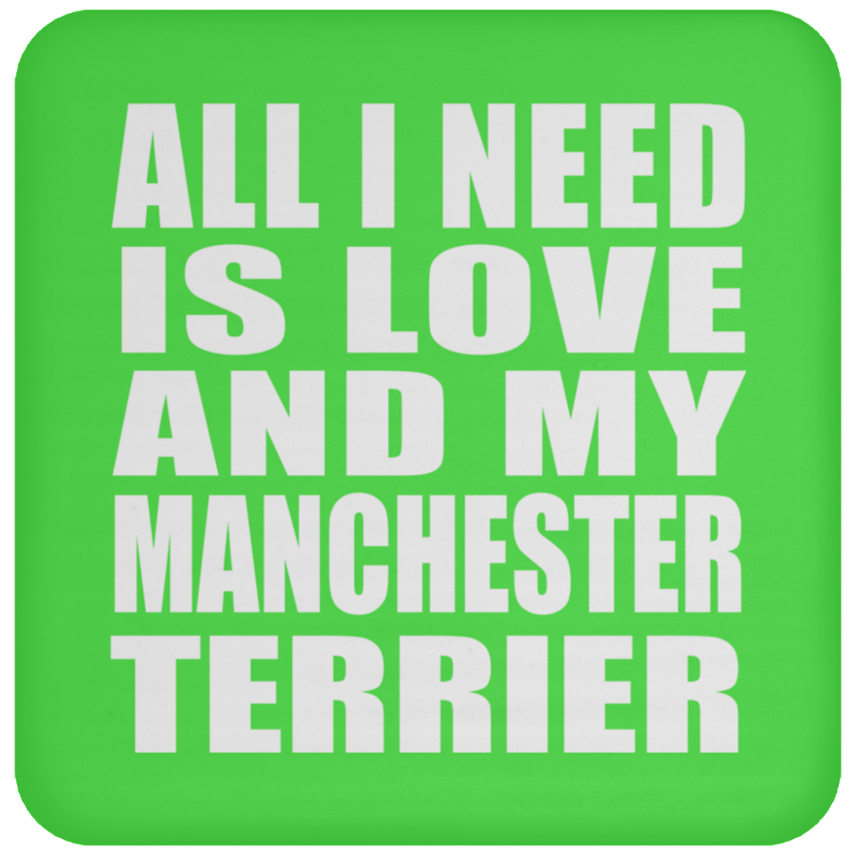 All I Need Is Love And My Manchester Terrier - Drink Coaster