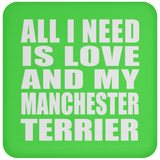 All I Need Is Love And My Manchester Terrier - Drink Coaster