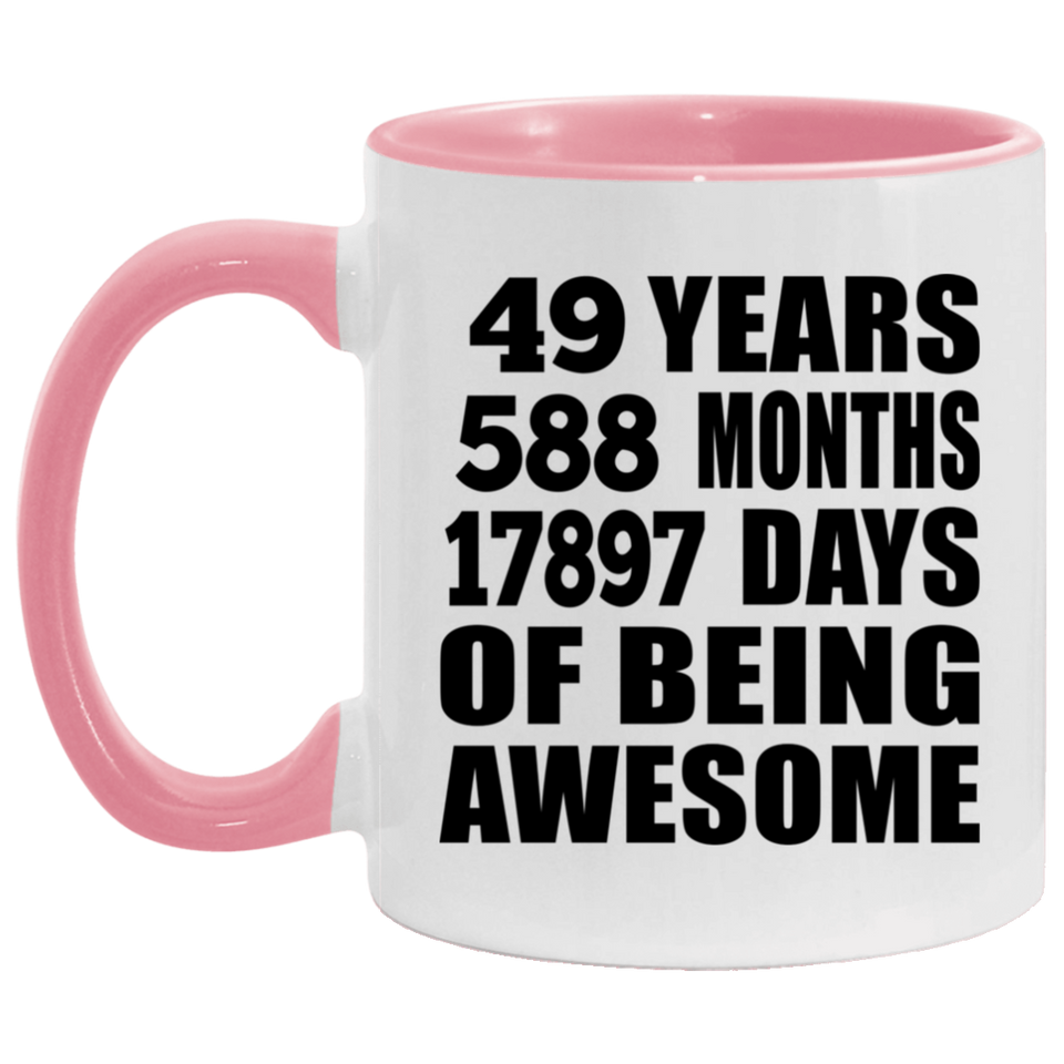 49th Birthday 49 Years 588 Months 17897 Days Of Awesome - 11oz Accent Mug Pink