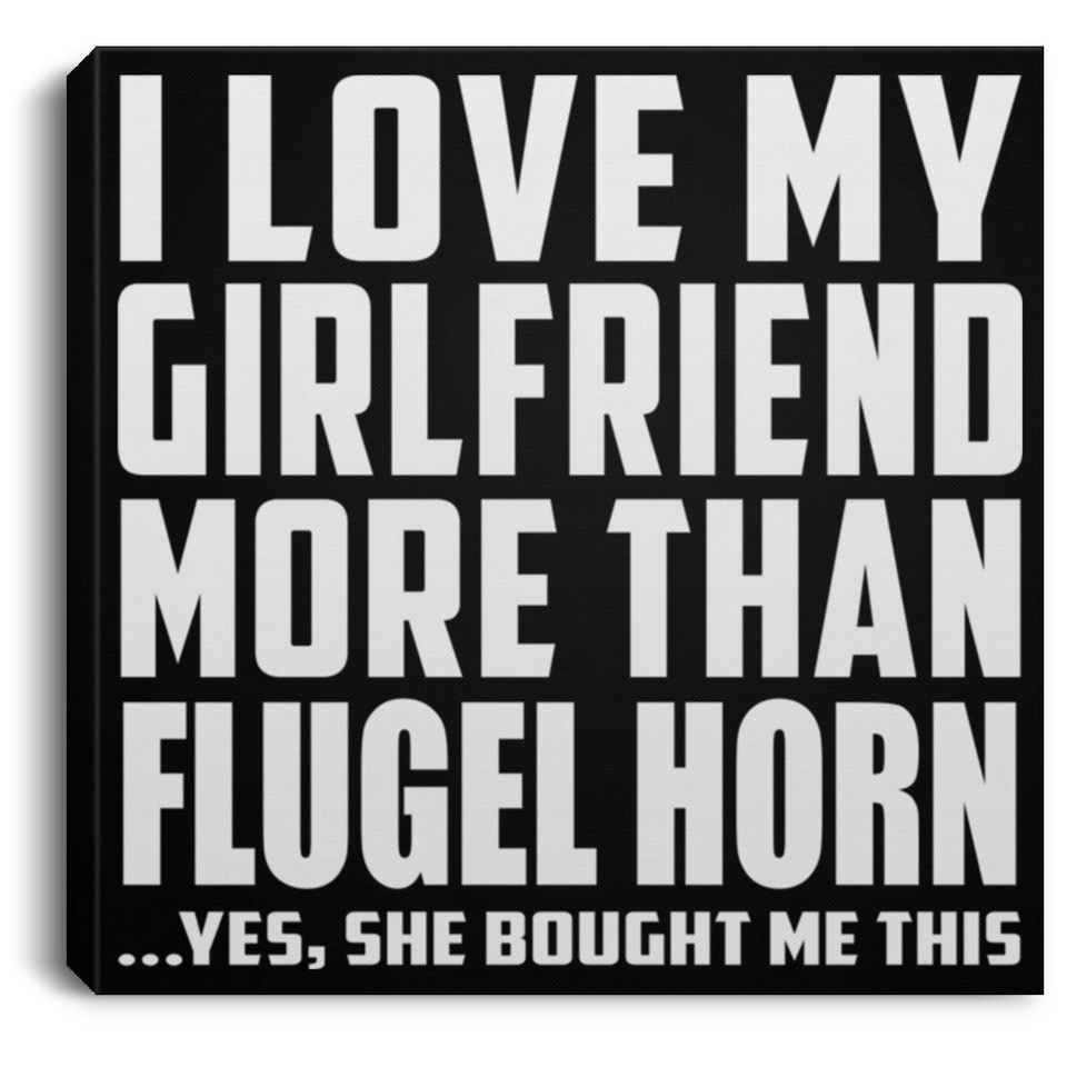 I Love My Girlfriend More Than Flugel Horn - Canvas Square