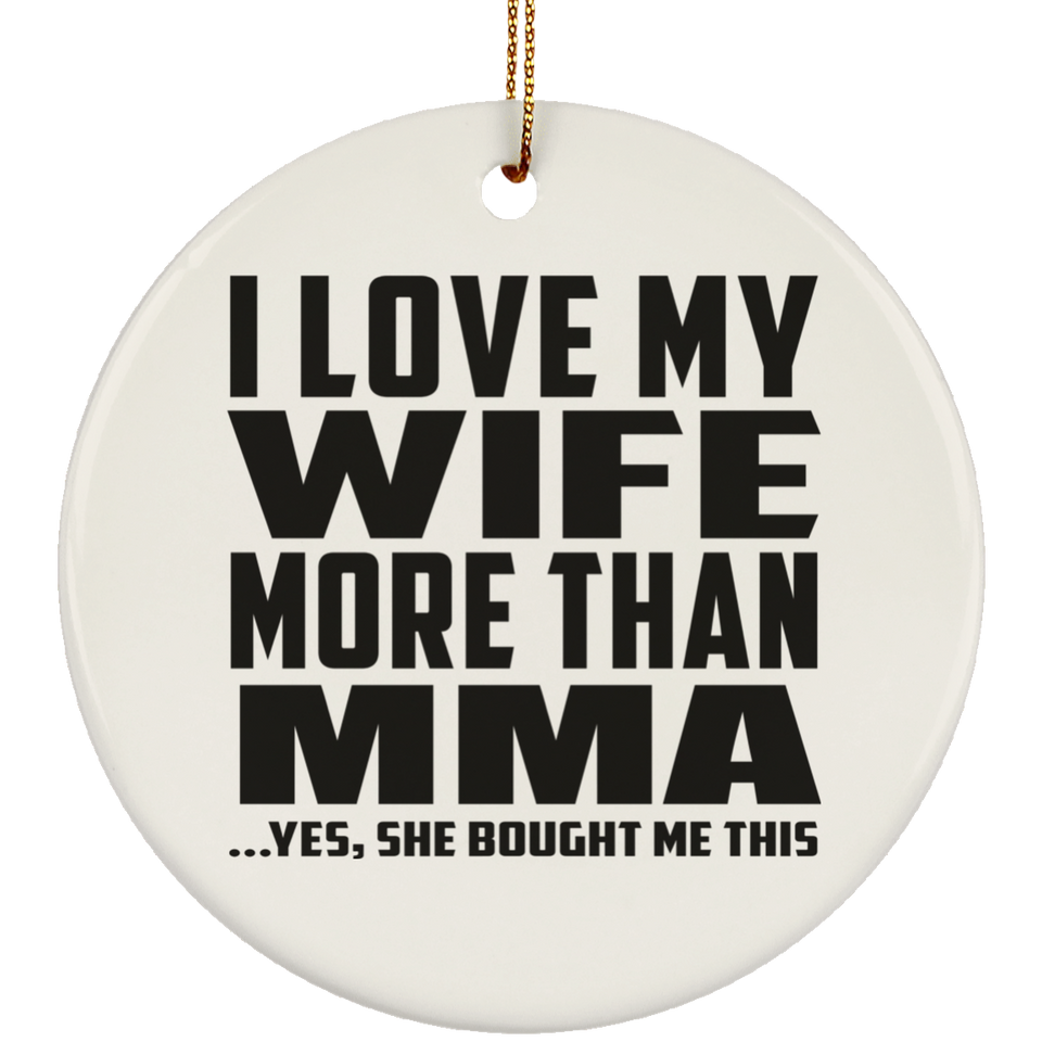 I Love My Wife More Than MMA - Circle Ornament