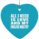 All I Need Is Love And My English Mastiff - Heart Ornament