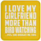I Love My Girlfriend More Than Bird Watching - Drink Coaster