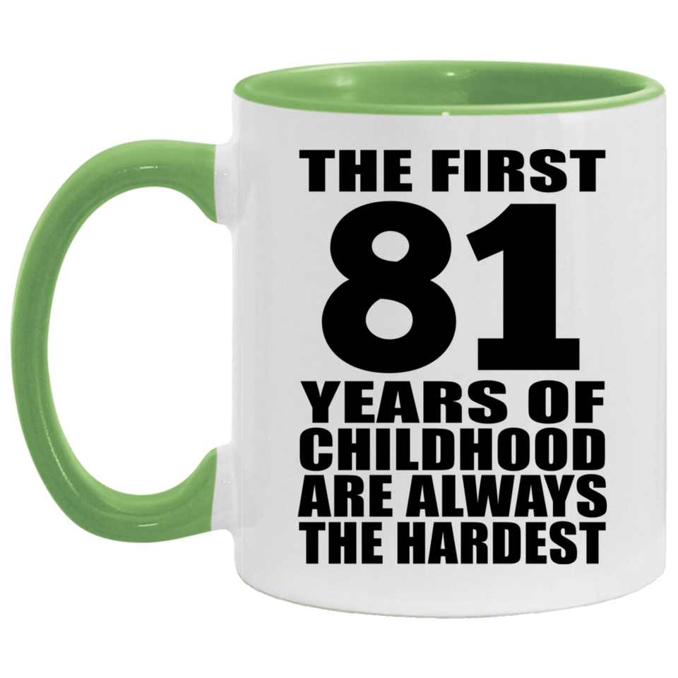 81st Birthday First 81 Years of Childhood Are The Hardest - 11oz Accent Mug Green