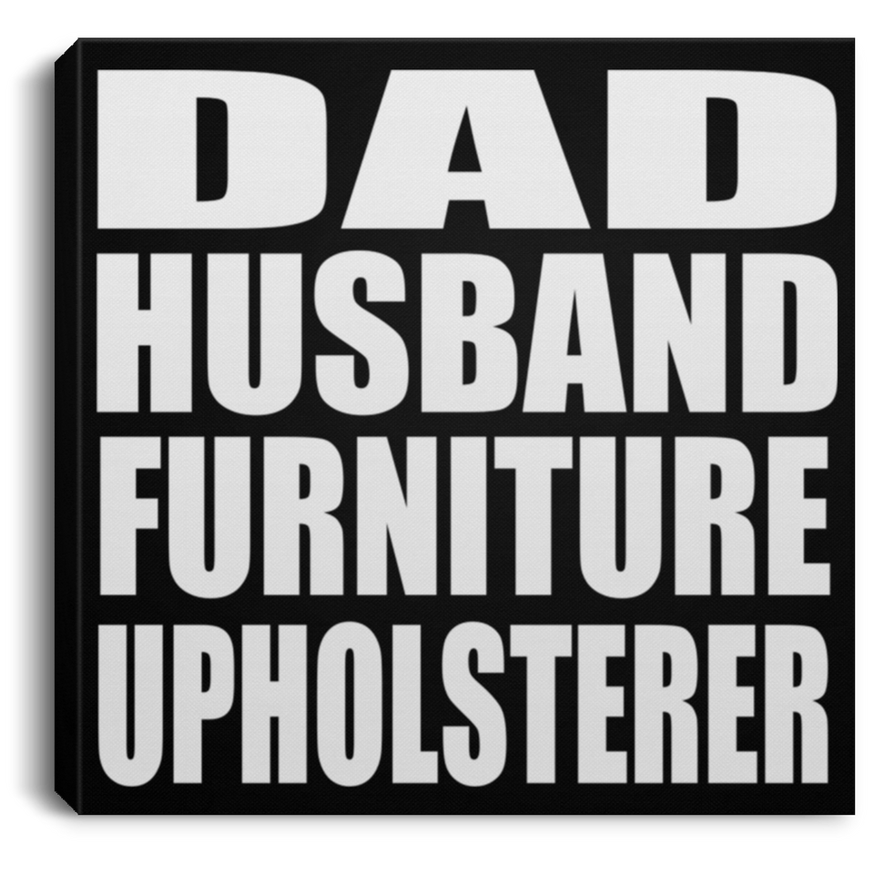 Dad Husband Furniture Upholsterer - Canvas Square