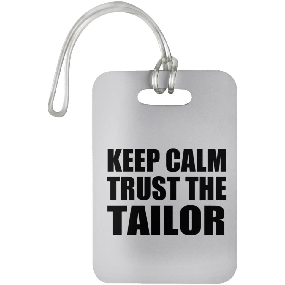 Keep Calm and Trust The Tailor - Luggage Bag Tag