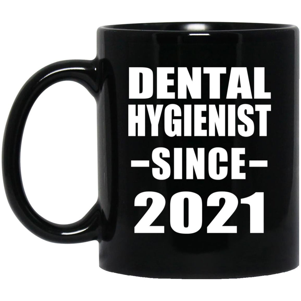 Dental Hygienist Since 2021 - 11oz Coffee Mug Black