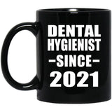 Dental Hygienist Since 2021 - 11oz Coffee Mug Black