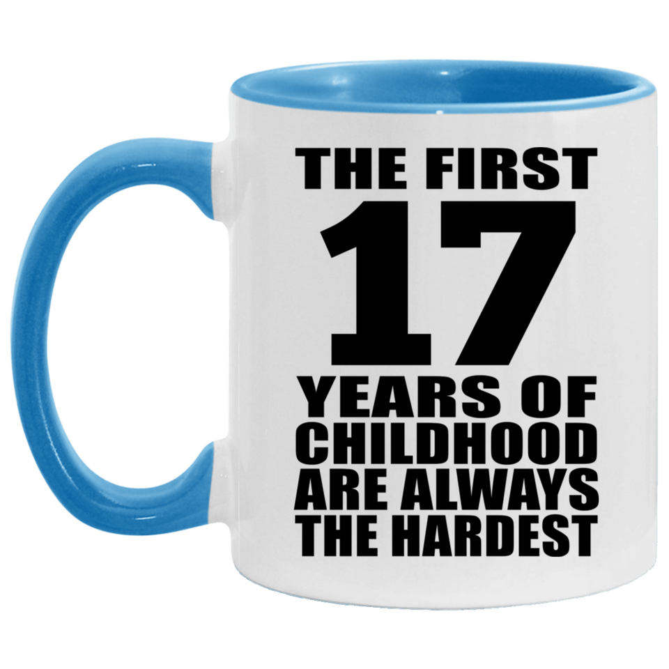 17th Birthday First 17 Years of Childhood Are The Hardest - 11oz Accent Mug Blue