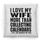 I Love My Wife More Than Collecting Calendars - Throw Pillow