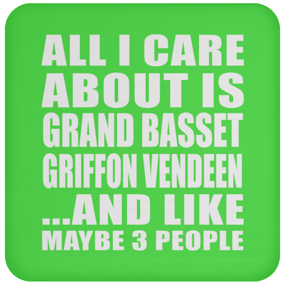 All I Care About Is Grand Basset Griffon Vendeen - Drink Coaster